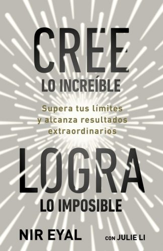 CREE LO INCREÍBLE, LOGRA LO IMPOSIBLE