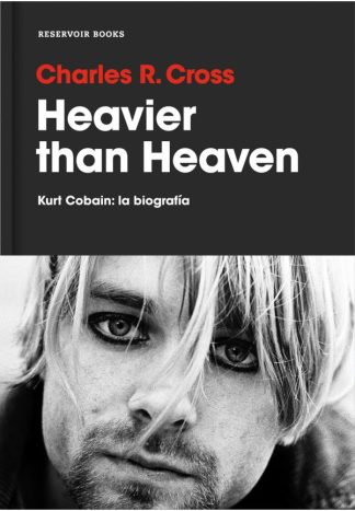 HEAVIER THAN HEAVEN. KURT COBAIN: LA BIOGIOGRAFIA