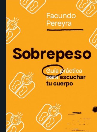 SOBREPESO - GUIA PRACTICA PARA ESCUCHAR TU CUERPO