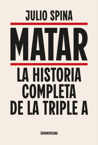 MATAR -  LA HISTORIA COMPLETA DE LA TRIPLE A