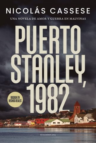 PUERTO STANLEY, 1982 - UNA NOVELA DE AMOR Y GUERRA EN MALVINAS