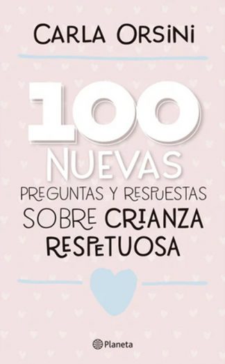100 NUEVAS PREGUNTAS Y RESPUESTAS SOBRE LA CRIANZA RESPETUOSA