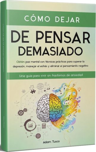 COMO DEJAR DE PENSAR DEMASIADO