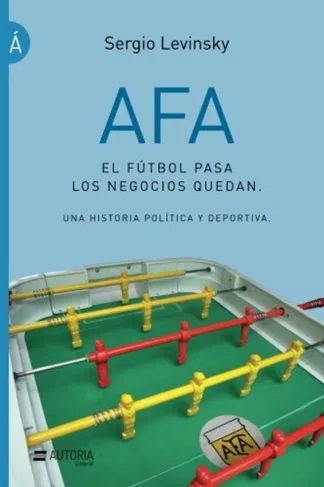 AFA: EL FUTBOL PASA LOS NEGOCIOS QUEDAN