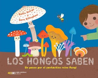 LOS HONGOS SABEN - UN PASEO POR EL FANTASTICO REINO FUNGI